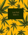 Just Roll With It: Yellow and Green 420 Weed Cannabis Marijuana Composition Notebook 8''x10'' Cover Image