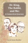 Dr. King, The Rabbi, and Me: A Connecticut Journey Cover Image
