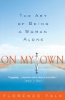 On My Own: The Art of Being a Woman Alone By Florence Falk Cover Image