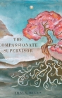 The Compassionate Supervisor By Tracy Miles, Julia Kolleck (Editor), Lisa Whittingham (Editor) Cover Image