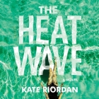 The Heatwave Lib/E By Kate Riordan, Miranda Raison (Read by) Cover Image