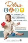 Retro Baby: Cut Back on All the Gear and Boost Your Baby's Development With More Than 100 Time-tested Activities Cover Image