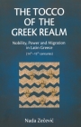The Tocco of the Greek Realm: Nobility, Power and Migration in Latin Greece (14th - 15th Centuries) By Nada Zečevic Cover Image