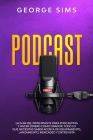Podcast: La Guía del Principiante para Podcasting y Hacer Dinero como Orador. Todo lo que Necesitas Saber acerca de Equipamient Cover Image