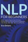 NLP For Beginners: Neuro-Linguistic Programming Techniques Essential Guide to Treat and Overcome Depression, Cold, Allergies, Bad Habits, By Eva Delano Cover Image