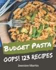 Oops! 123 Budget Pasta Recipes: Cook it Yourself with Budget Pasta Cookbook! By Jasmine Martin Cover Image