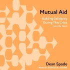 Mutual Aid: Building Solidarity During This Crisis (and the Next) Cover Image