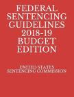 Federal Sentencing Guidelines 2018-19 Budget Edition By United States Sentencing Commission Cover Image
