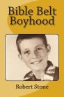 Bible Belt Boyhood By Robert Stone Cover Image