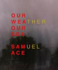 Our Weather Our Sea By Samuel Ace Cover Image