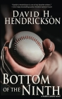 Bottom of the Ninth By David H. Hendrickson Cover Image