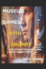 Museum Games with Grumpy: Fun and games break out in the ancient Egypt museum By Roy Pond Cover Image