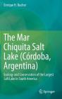 The Mar Chiquita Salt Lake (Córdoba, Argentina): Ecology and Conservation of the Largest Salt Lake in South America By Enrique H. Bucher Cover Image