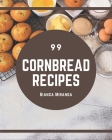99 Cornbread Recipes: I Love Cornbread Cookbook! By Bianca Miranda Cover Image