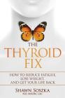 The Thyroid Fix: How to Reduce Fatigue, Lose Weight, and Get Your Life Back Cover Image