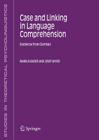 Case and Linking in Language Comprehension: Evidence from German (Studies in Theoretical Psycholinguistics #34) By Markus Bader, Josef Bayer Cover Image