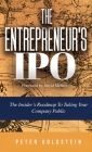 The Entrepreneur's IPO: The Insider's Roadmap to Taking Your Company Public By Peter Goldstein Cover Image