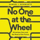 No One at the Wheel Lib/E: Driverless Cars and the Road of the Future Cover Image
