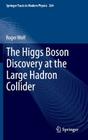 The Higgs Boson Discovery at the Large Hadron Collider (Springer Tracts in Modern Physics #264) By Roger Wolf Cover Image
