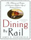 Dining By Rail: The History and Recipes of America's Golden Age of Railroad Cuisine By James D. Porterfield Cover Image