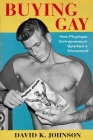 Buying Gay: How Physique Entrepreneurs Sparked a Movement (Columbia Studies in the History of U.S. Capitalism) By David K. Johnson Cover Image