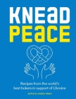 Knead Peace: Bake for Ukraine: Recipes from the world’s best bakers in support of Ukraine By Andrew Green Cover Image