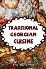 Traditional Georgian Cuisine: Authentic Georgian Dishes For Food Lovers Cover Image