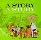 A Story, a Story By Gail E. Haley, Gail E. Haley (Illustrator) Cover Image