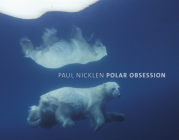 Polar Obsession By Paul Nicklen Cover Image
