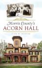 Morris County's Acorn Hall By Jude M. Pfister Cover Image