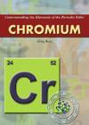Chromium (Understanding the Elements of the Periodic Table) By Greg Roza Cover Image