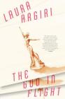 The God in Flight By Laura Argiri Cover Image