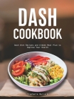 Dash Cookbook: Dash Diet Recipes and 4-Week Meal Plan to Improve Your Health By Stephanie Bullard Cover Image