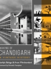 Making of Chandigarh: A Vintage History By Sarbjit Bahga, Arun Mirchandani Cover Image