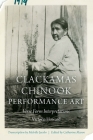 Clackamas Chinook Performance Art: Verse Form Interpretations (Studies in the Anthropology of North American Indians) By Victoria Howard, Catharine Mason (Editor) Cover Image