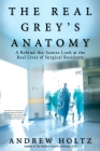 The Real Grey's Anatomy: A Behind-the-Scenes Look at thte Real Lives of Surgical Residents Cover Image