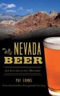 Nevada Beer: An Intoxicating History By Pat Evans, Great Basin Brewing Founder Tom Young (Foreword by) Cover Image