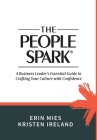 The People Spark: A Business Leader's Essential Guide to Crafting Your Culture With Confidence By Erin Mies, Kristen Ireland Cover Image