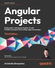 Angular Projects - Third Edition: Build modern web apps in Angular 16 with 10 different projects and cutting-edge technologies By Aristeidis Bampakos Cover Image