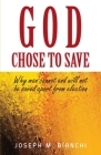 God Chose to Save: Why Man Cannot and Will Not be Saved Apart from Election Cover Image