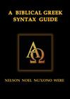 A Biblical Greek Syntax Guide By Nelson Noel Were Cover Image