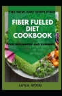 The New And Simplified Fiber Fueled Diet Cookbook For Beginners And Dummies By Layla Wood Cover Image