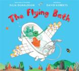 The Flying Bath By Julia Donaldson, David Roberts (Illustrator) Cover Image
