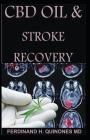 CBD Oil and Stroke Recovery: The Ultimate Guide on Everything You Need to Know about CBD Oil and Stroke Recovery By Ferdinand H. Quinones MD Cover Image