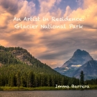 An Artist in Residence: Glacier National Park By Imma Barrera Cover Image