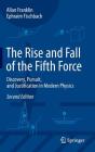 The Rise and Fall of the Fifth Force: Discovery, Pursuit, and Justification in Modern Physics By Allan Franklin, Ephraim Fischbach Cover Image