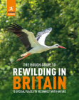 The Rough Guide to Rewilding in Britain: 15 Special Places to Reconnect with Nature By Rough Guides Cover Image