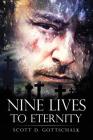 Nine Lives To Eternity By Scott D. Gottschalk, Marcus B. Webb (Consultant), Authoraide Publications (Prepared by) Cover Image