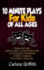 10 Minute Plays for Kids of All Ages By Carlene M. Griffith Cover Image
