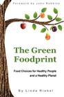 The Green Foodprint: Food Choices for Healthy People and a Healthy Planet By Linda K. Riebel, John Robbins (Foreword by) Cover Image